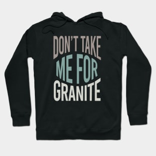 Geology Pun Don't Take Me For Granite Hoodie